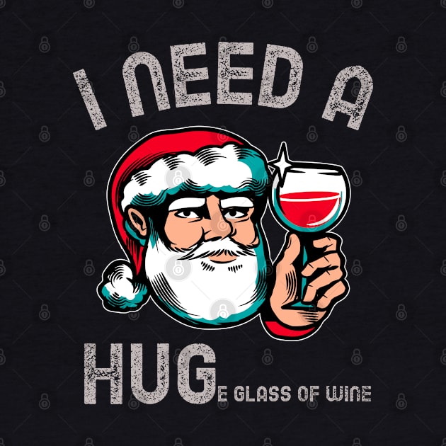 I Need A Huge Glass Of Wine Funny Christmas by teeshirtmarket